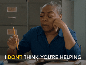 GIF from Schitt's Creek saying "I don't think you're helping."